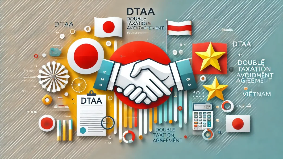 日本とベトナムの間の租税条約（Japan-Vietnam Double Taxation Agreement, DTA）を徹底解説！